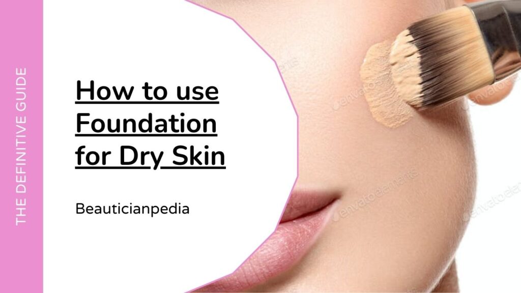 how-to-use-foundation-for-dry-skin-the-definitive-guide-2021