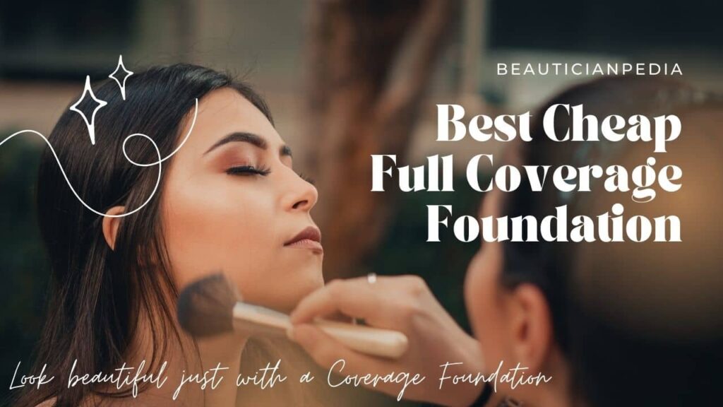 the-best-cheap-foundation-full-coverage-full-coverage-foundation-2021